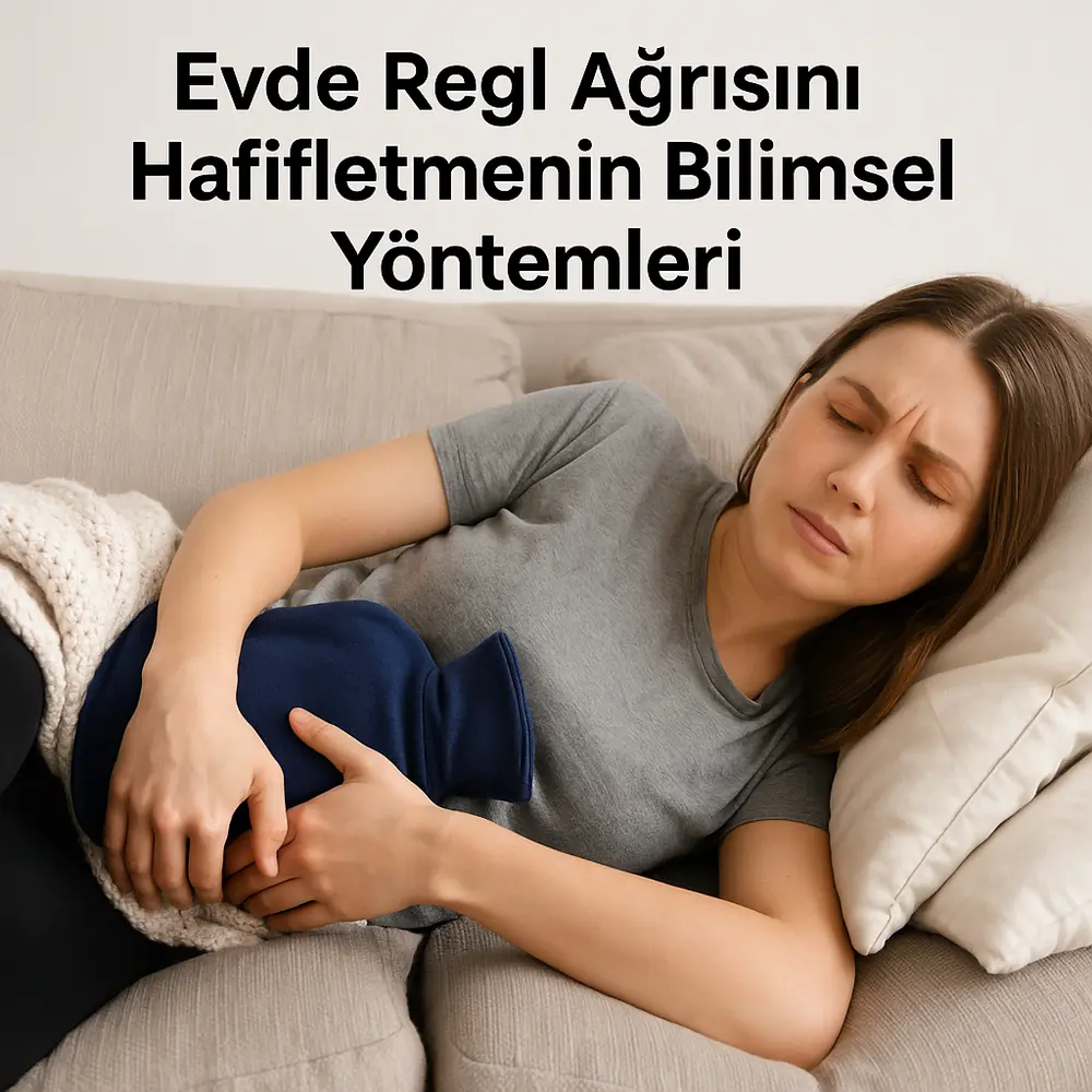 Evde Regl Ağrısını Hafifletmenin Bilimsel Yöntemleri